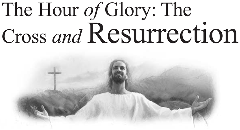 The Hour of Glory: The Cross and Resurrection