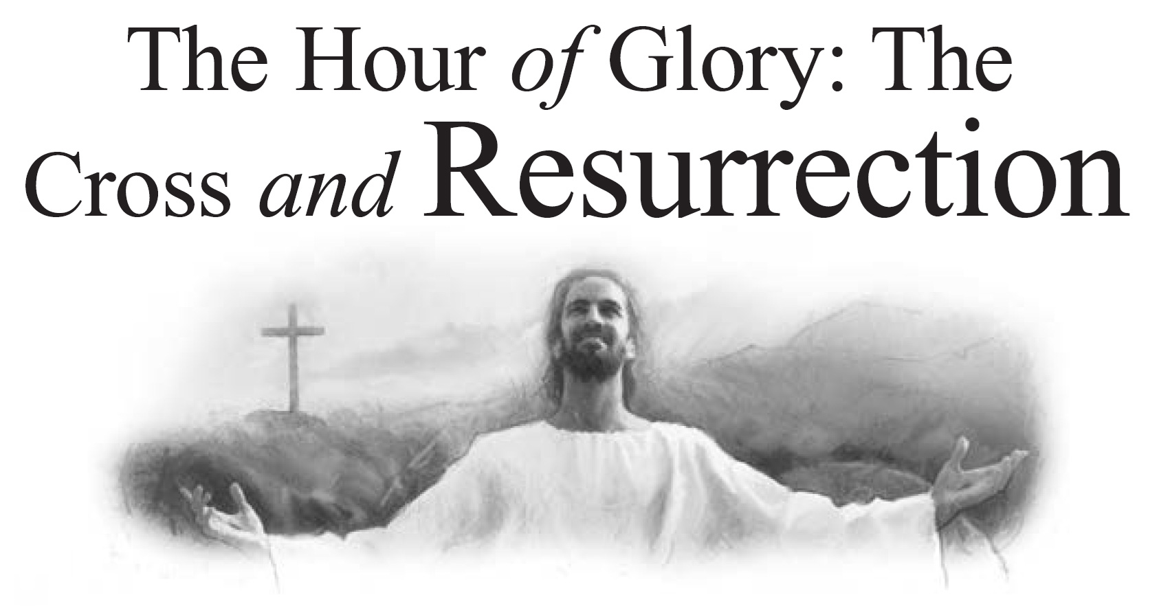 The Hour of Glory: The Cross and Resurrection